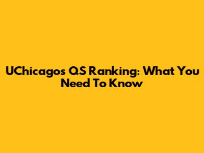 UChicago's QS Ranking: What You Need To Know