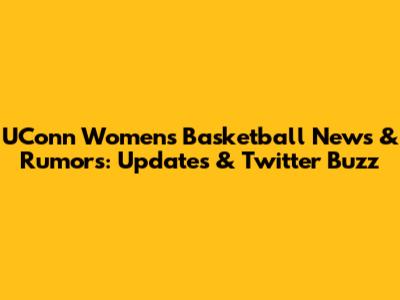 UConn Women's Basketball News & Rumors: Updates & Twitter Buzz