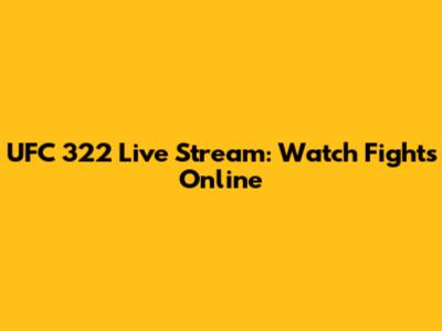 UFC 322 Live Stream: Watch Fights Online