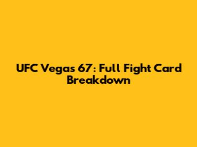 UFC Vegas 67: Full Fight Card Breakdown