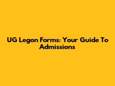 UG Legon Forms: Your Guide To Admissions