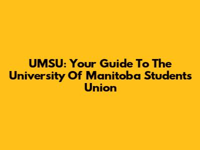 UMSU: Your Guide To The University Of Manitoba Students' Union