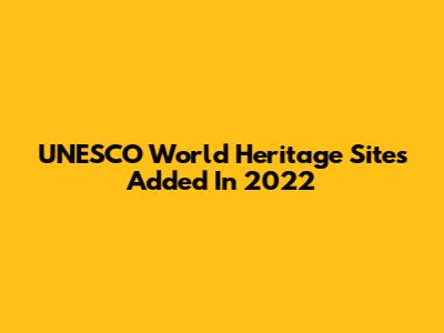 UNESCO World Heritage Sites Added In 2022