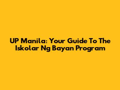 UP Manila: Your Guide To The Iskolar Ng Bayan Program
