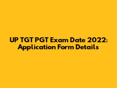 UP TGT PGT Exam Date 2022: Application Form Details