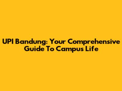 UPI Bandung: Your Comprehensive Guide To Campus Life