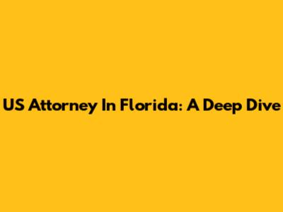 US Attorney In Florida: A Deep Dive