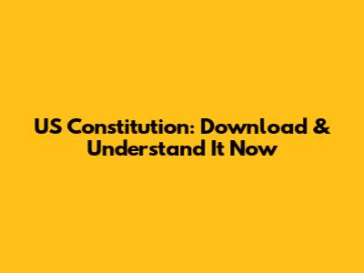 US Constitution: Download & Understand It Now