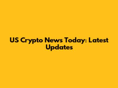US Crypto News Today: Latest Updates