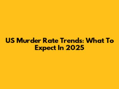 US Murder Rate Trends: What To Expect In 2025