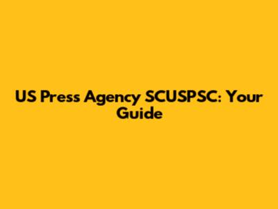 US Press Agency SCUSPSC: Your Guide