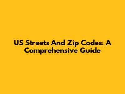 US Streets And Zip Codes: A Comprehensive Guide
