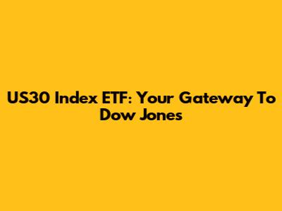 US30 Index ETF: Your Gateway To Dow Jones