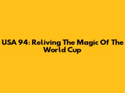 USA 94: Reliving The Magic Of The World Cup