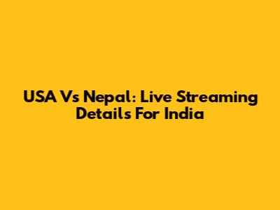 USA Vs Nepal: Live Streaming Details For India