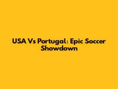 USA Vs Portugal: Epic Soccer Showdown