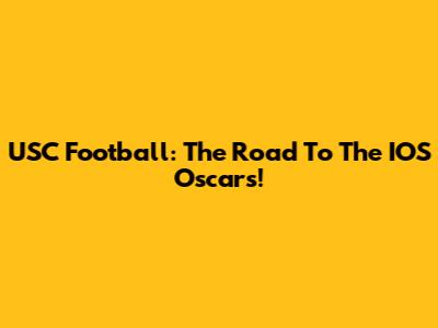 USC Football: The Road To The IOS Oscars!