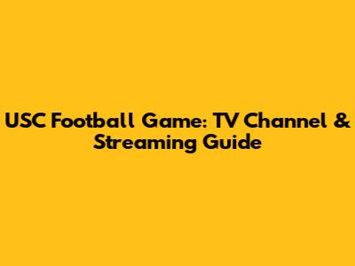 USC Football Game: TV Channel & Streaming Guide