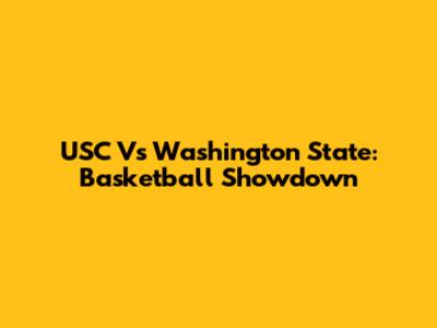 USC Vs Washington State: Basketball Showdown