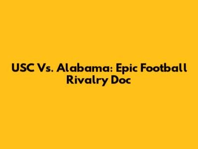 USC Vs. Alabama: Epic Football Rivalry Doc