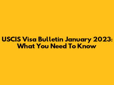 USCIS Visa Bulletin January 2023: What You Need To Know
