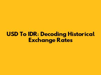 USD To IDR: Decoding Historical Exchange Rates