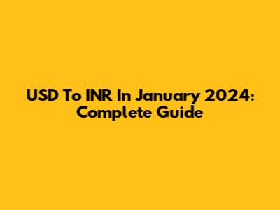 USD To INR In January 2024: Complete Guide