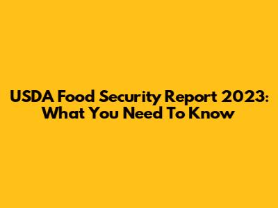 USDA Food Security Report 2023: What You Need To Know