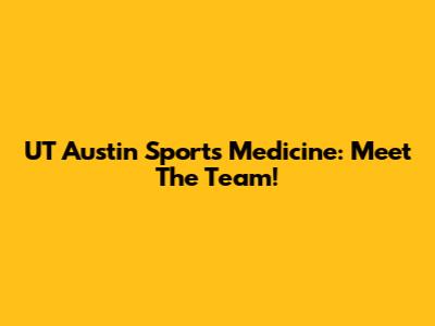 UT Austin Sports Medicine: Meet The Team!