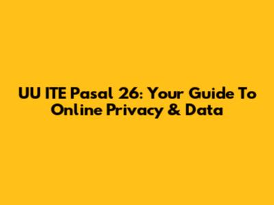 UU ITE Pasal 26: Your Guide To Online Privacy & Data