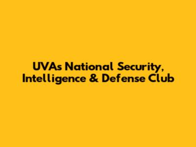 UVA's National Security, Intelligence & Defense Club