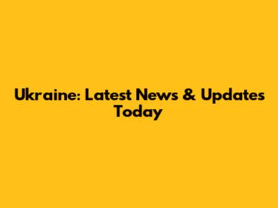 Ukraine: Latest News & Updates Today