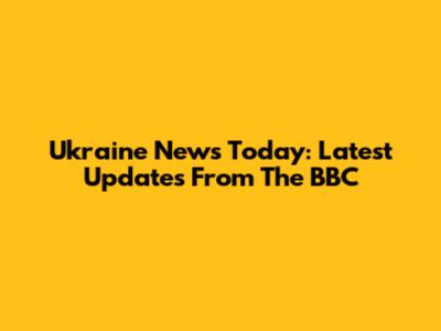 Ukraine News Today: Latest Updates From The BBC