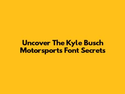 Uncover The Kyle Busch Motorsports Font Secrets