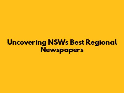 Uncovering NSW's Best Regional Newspapers
