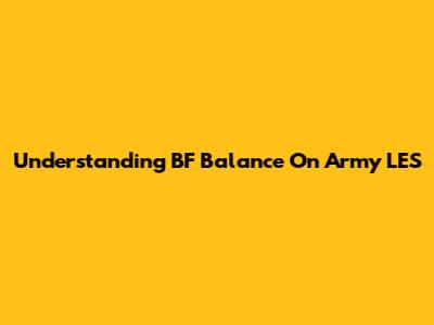 Understanding BF Balance On Army LES