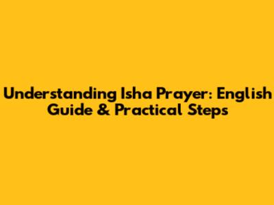 Understanding Isha Prayer: English Guide & Practical Steps