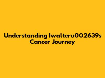 Understanding Iwalteru002639's Cancer Journey