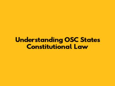 Understanding OSC States Constitutional Law