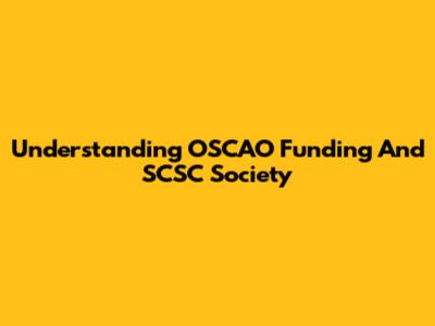 Understanding OSCAO Funding And SCSC Society