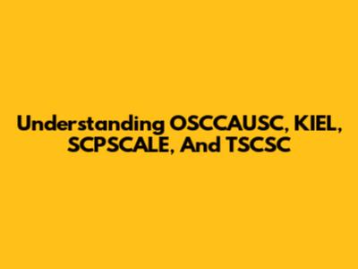 Understanding OSCCAUSC, KIEL, SCPSCALE, And TSCSC