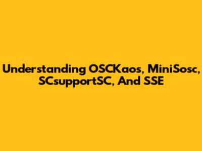 Understanding OSCKaos, MiniSosc, SCsupportSC, And SSE