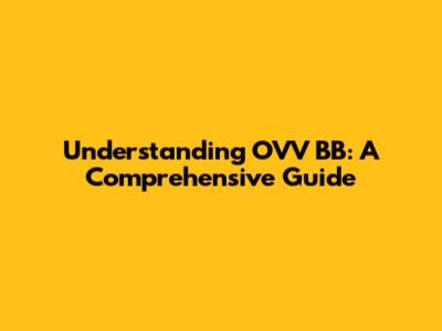 Understanding OVV BB: A Comprehensive Guide