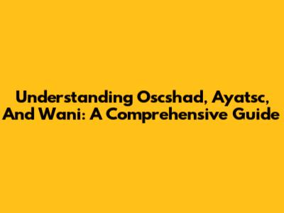 Understanding Oscshad, Ayatsc, And Wani: A Comprehensive Guide