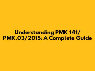 Understanding PMK 141/PMK.03/2015: A Complete Guide