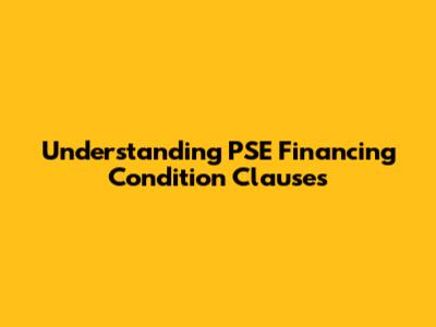 Understanding PSE Financing Condition Clauses