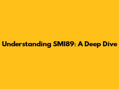 Understanding SMI89: A Deep Dive