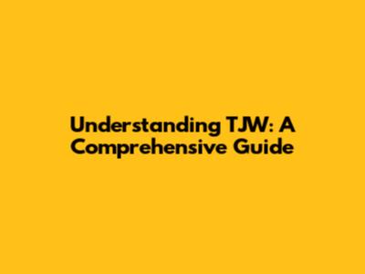 Understanding TJW: A Comprehensive Guide