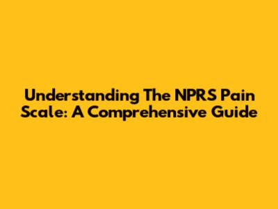 Understanding The NPRS Pain Scale: A Comprehensive Guide