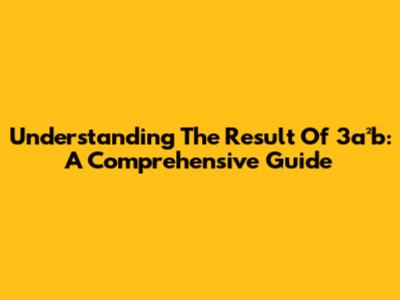 Understanding The Result Of 3a²b: A Comprehensive Guide